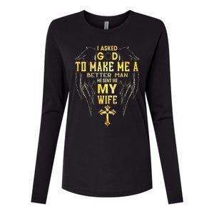 I Asked God To Make Me A Better Man He Sent Me My Wife Womens Cotton Relaxed Long Sleeve T-Shirt