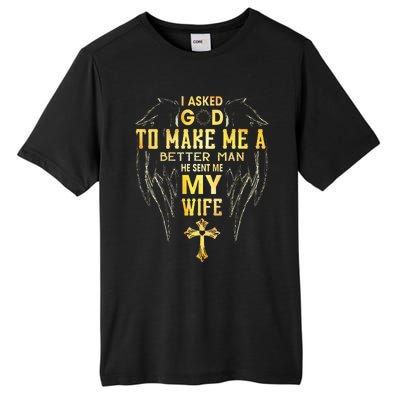 I Asked God To Make Me A Better Man He Sent Me My Wife Tall Fusion ChromaSoft Performance T-Shirt