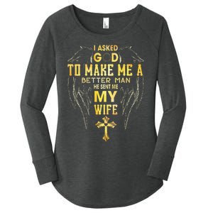 I Asked God To Make Me A Better Man He Sent Me My Wife Women's Perfect Tri Tunic Long Sleeve Shirt