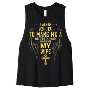 I Asked God To Make Me A Better Man He Sent Me My Wife Women's Racerback Cropped Tank