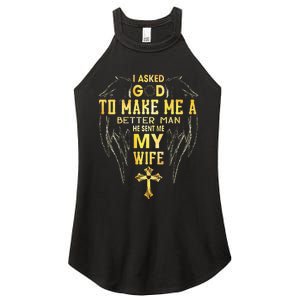 I Asked God To Make Me A Better Man He Sent Me My Wife Women's Perfect Tri Rocker Tank