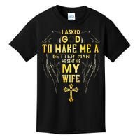 I Asked God To Make Me A Better Man He Sent Me My Wife Kids T-Shirt