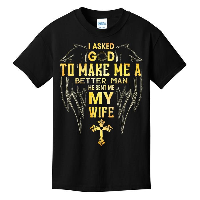 I Asked God To Make Me A Better Man He Sent Me My Wife Kids T-Shirt