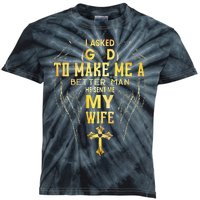 I Asked God To Make Me A Better Man He Sent Me My Wife Kids Tie-Dye T-Shirt