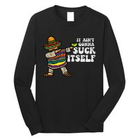 It Aint Gonna Suck Itself Mariachi Funny Cinco De Mayo Long Sleeve Shirt