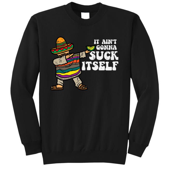 It Aint Gonna Suck Itself Mariachi Funny Cinco De Mayo Sweatshirt