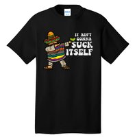 It Aint Gonna Suck Itself Mariachi Funny Cinco De Mayo Tall T-Shirt