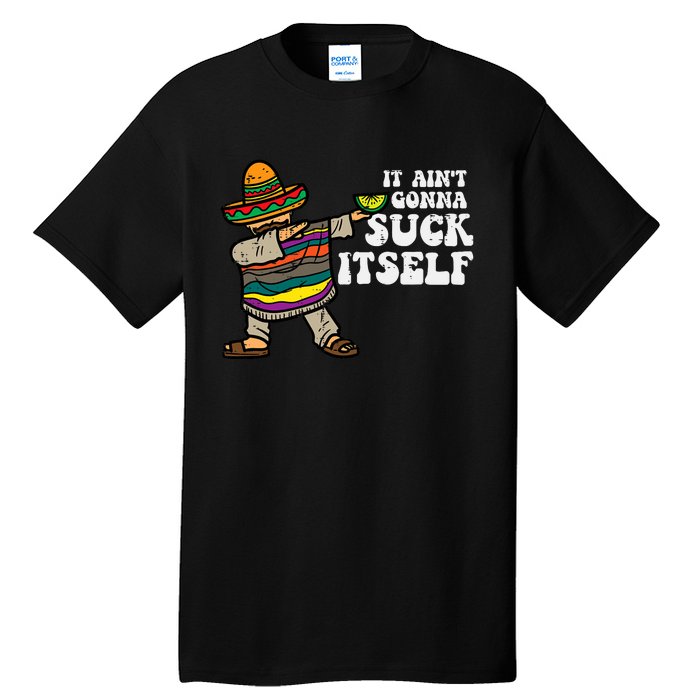 It Aint Gonna Suck Itself Mariachi Funny Cinco De Mayo Tall T-Shirt