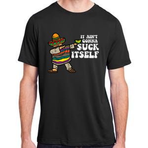 It Aint Gonna Suck Itself Mariachi Funny Cinco De Mayo Adult ChromaSoft Performance T-Shirt