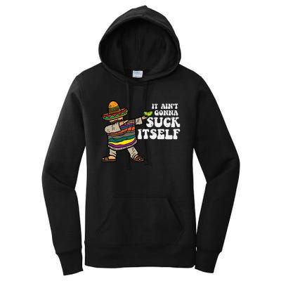 It Aint Gonna Suck Itself Mariachi Funny Cinco De Mayo Women's Pullover Hoodie