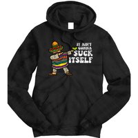 It Aint Gonna Suck Itself Mariachi Funny Cinco De Mayo Tie Dye Hoodie