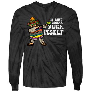 It Aint Gonna Suck Itself Mariachi Funny Cinco De Mayo Tie-Dye Long Sleeve Shirt