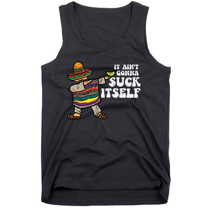 It Aint Gonna Suck Itself Mariachi Funny Cinco De Mayo Tank Top