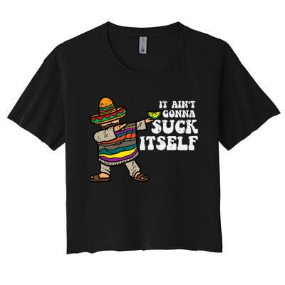 It Aint Gonna Suck Itself Mariachi Funny Cinco De Mayo Women's Crop Top Tee