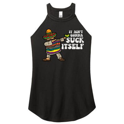 It Aint Gonna Suck Itself Mariachi Funny Cinco De Mayo Women’s Perfect Tri Rocker Tank