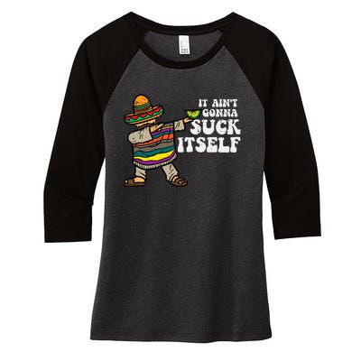 It Aint Gonna Suck Itself Mariachi Funny Cinco De Mayo Women's Tri-Blend 3/4-Sleeve Raglan Shirt