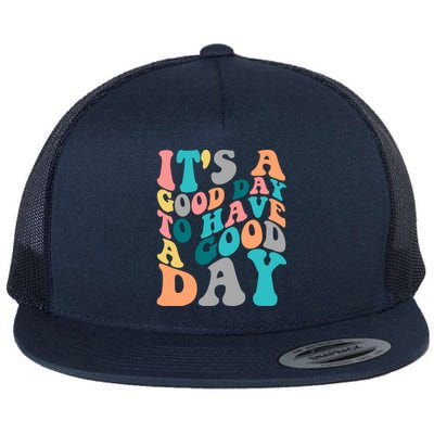 It's A Good Day To Have A Good Day Colorful Motivational Gift Flat Bill Trucker Hat