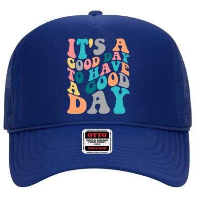 It's A Good Day To Have A Good Day Colorful Motivational Gift High Crown Mesh Back Trucker Hat