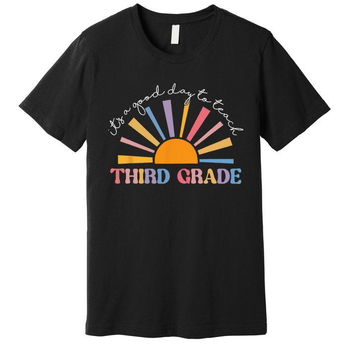 It's A Good Day To Teach Third Grade Funny 3rd Grade Teacher Premium T-Shirt