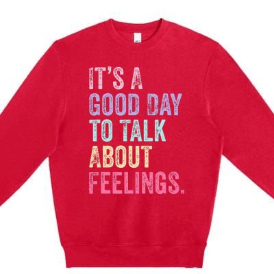 ItS A Good Day To Talk About Feelings Premium Crewneck Sweatshirt