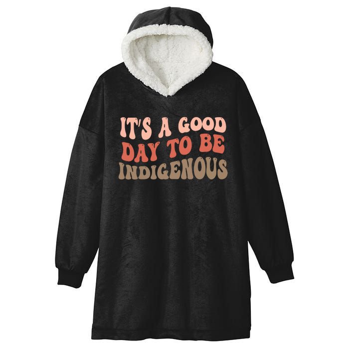 ItS A Goodday To Be Indigenous Hooded Wearable Blanket