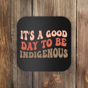 ItS A Goodday To Be Indigenous Coaster