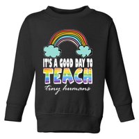 Its A Good Day TO Teach Tiny Humans Rainbow Toddler Sweatshirt