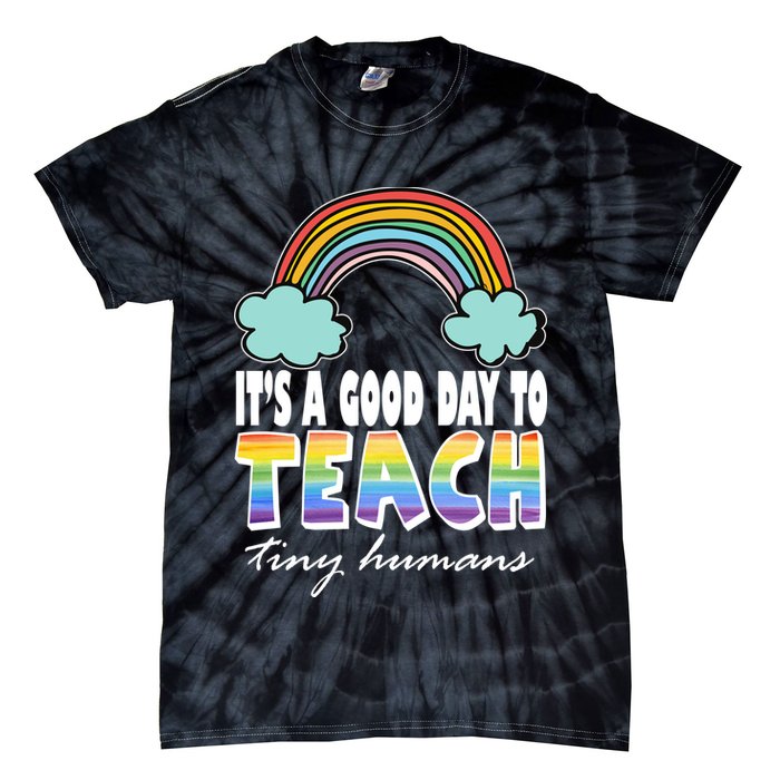 Its A Good Day TO Teach Tiny Humans Rainbow Tie-Dye T-Shirt