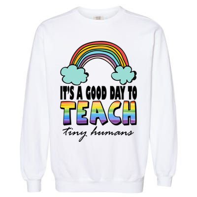 Its A Good Day TO Teach Tiny Humans Rainbow Garment-Dyed Sweatshirt