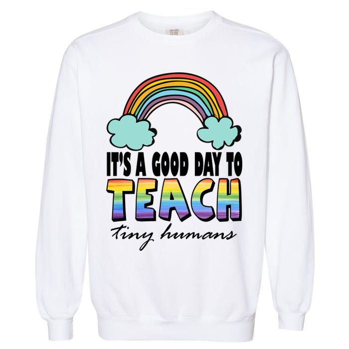 Its A Good Day TO Teach Tiny Humans Rainbow Garment-Dyed Sweatshirt