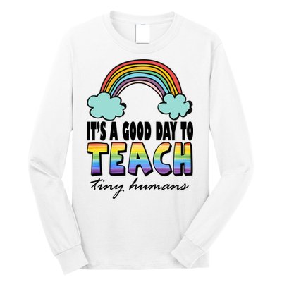 Its A Good Day TO Teach Tiny Humans Rainbow Long Sleeve Shirt