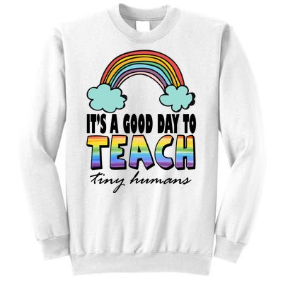 Its A Good Day TO Teach Tiny Humans Rainbow Sweatshirt