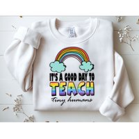 Its A Good Day TO Teach Tiny Humans Rainbow Sweatshirt
