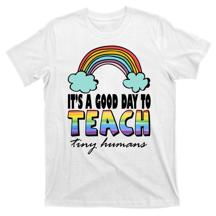 Its A Good Day TO Teach Tiny Humans Rainbow T-Shirt