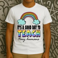 Its A Good Day TO Teach Tiny Humans Rainbow T-Shirt