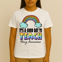 Its A Good Day TO Teach Tiny Humans Rainbow T-Shirt