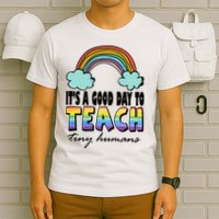 Its A Good Day TO Teach Tiny Humans Rainbow T-Shirt