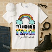 Its A Good Day TO Teach Tiny Humans Rainbow Tall T-Shirt