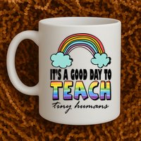 Its A Good Day TO Teach Tiny Humans Rainbow Mug