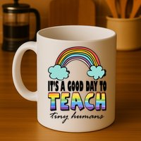 Its A Good Day TO Teach Tiny Humans Rainbow Mug