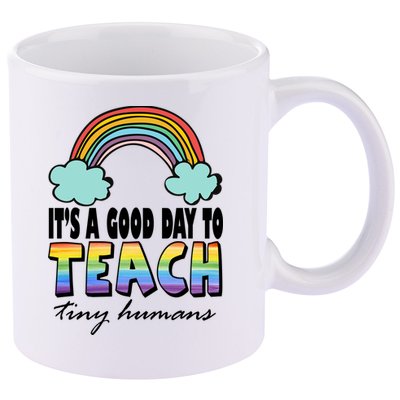 Its A Good Day TO Teach Tiny Humans Rainbow 11oz C Handle Ceramic Mug
