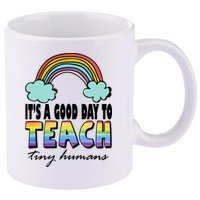 Its A Good Day TO Teach Tiny Humans Rainbow 11oz C Handle Ceramic Mug