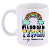 Its A Good Day TO Teach Tiny Humans Rainbow 11oz C Handle Ceramic Mug