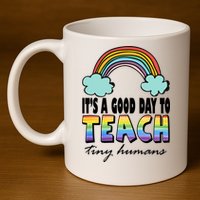 Its A Good Day TO Teach Tiny Humans Rainbow 11oz C Handle Ceramic Mug