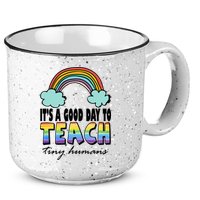 Its A Good Day TO Teach Tiny Humans Rainbow 15oz Campfire Ceramic Mug