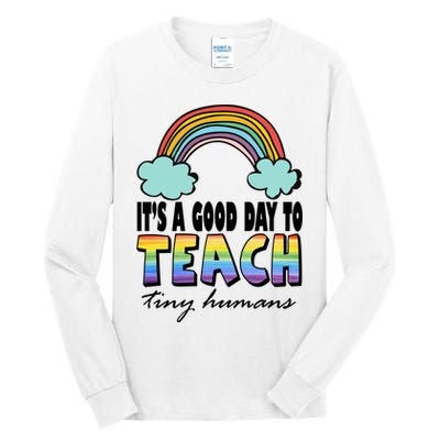 Its A Good Day TO Teach Tiny Humans Rainbow Tall Long Sleeve T-Shirt