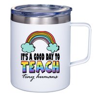 Its A Good Day TO Teach Tiny Humans Rainbow 12oz Stainless Steel Coffee Mug