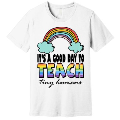 Its A Good Day TO Teach Tiny Humans Rainbow Premium T-Shirt