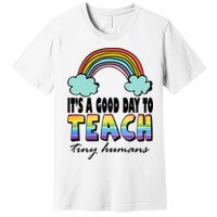 Its A Good Day TO Teach Tiny Humans Rainbow Premium T-Shirt