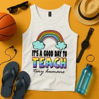 Its A Good Day TO Teach Tiny Humans Rainbow Tank Top